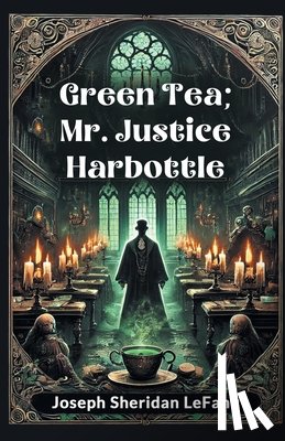 Lefanu, Joseph Sheridan - Green Tea; Mr. Justice Harbottle
