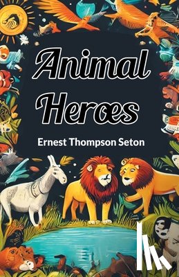 Seton, Ernest Thompson - Animal Heroes (Edition2024)