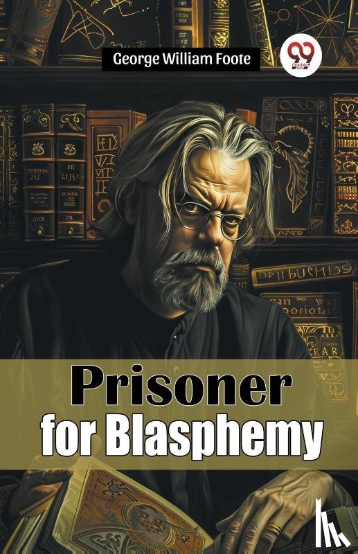 Foote, George William - Prisoner for Blasphemy
