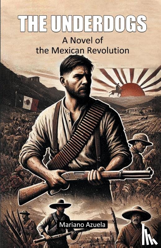 Azuela, Mariano - The UnderdogsA Novel of the Mexican Revolution (Edition2024)