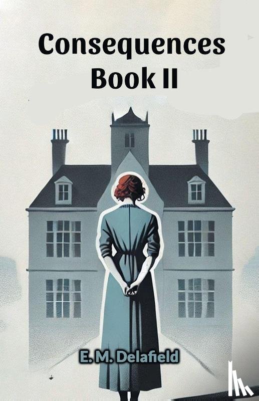 Delafield, E M - Consequences Book II (Edition2024)