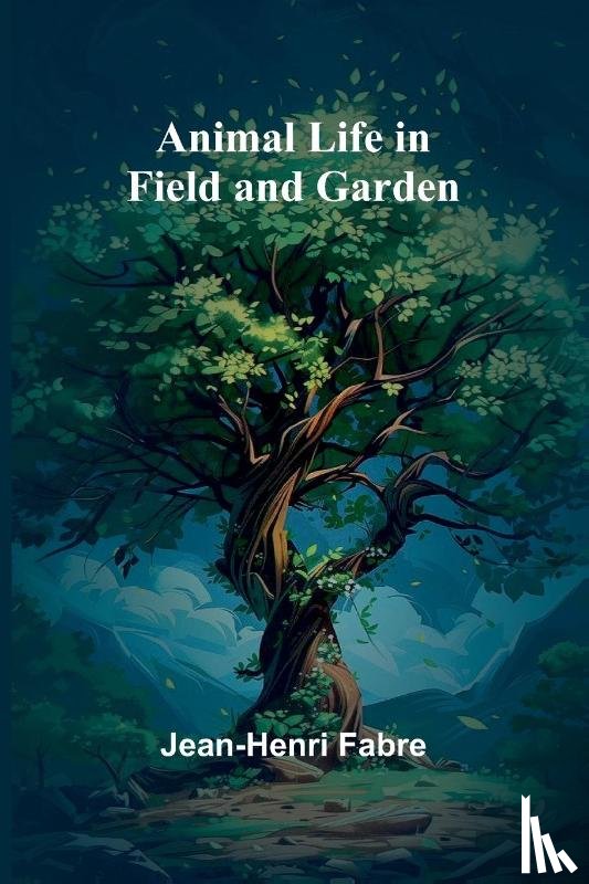 Fabre, Jean-Henri - Animal Life in Field and Garden
