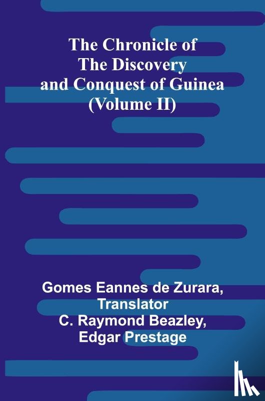 Eannes de Zurara, Gomes - The Chronicle of the Discovery and Conquest of Guinea (Volume II)