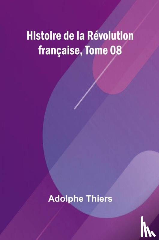 Thiers, Adolphe - Histoire de la Révolution française, Tome 08