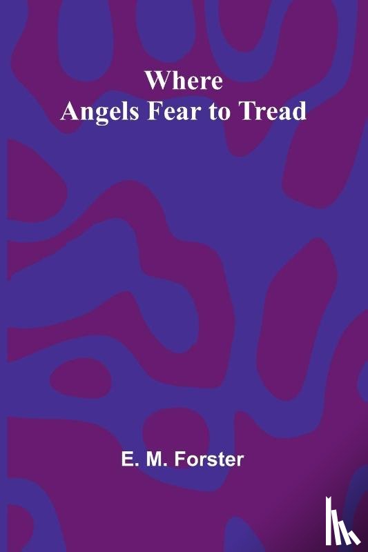 M. Forster, E. - Where Angels Fear To Tread