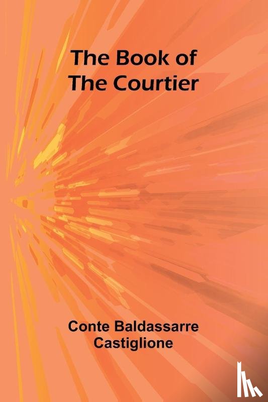 Castiglione, Conte Baldassarre - The Book Of The Courtier
