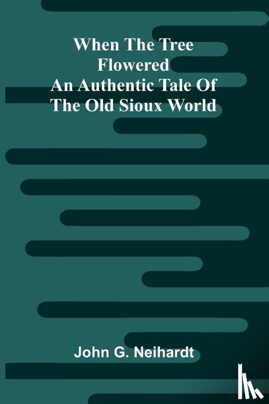 G. Neihardt, John - When The Tree Flowered