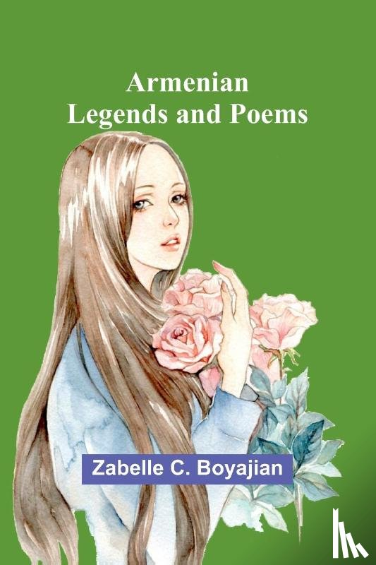 Boyajian, Zabelle C. - Armenian Legends And Poems