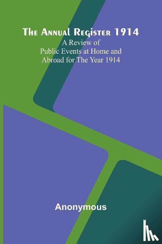 Anonymous - The Annual Register 1914; A Review of Public Events at Home and Abroad for the Year 1914