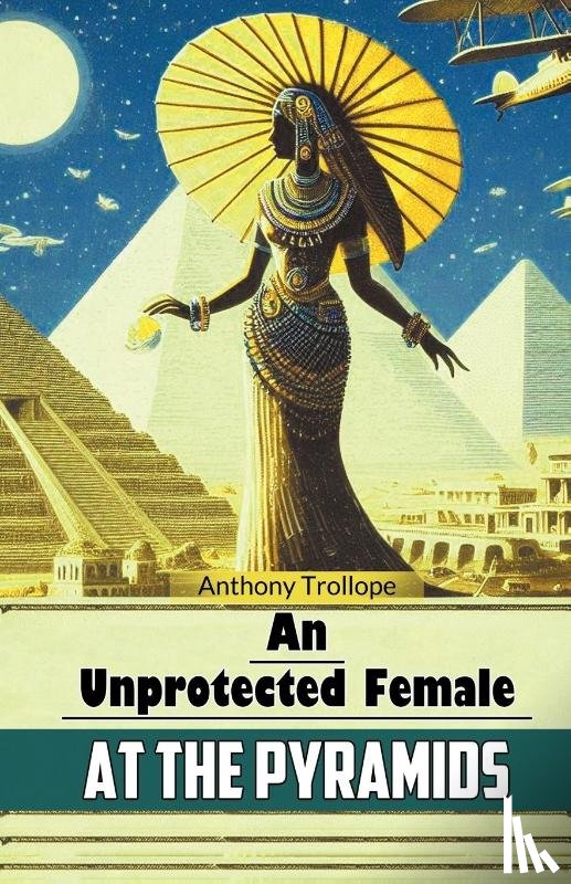 Trollope, Anthony - An Unprotected Female at the Pyramids (Edition2024)