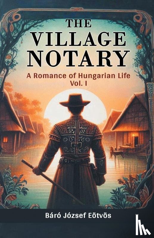Eotvos, Baro Jozsef - The Village Notary A Romance of Hungarian Life Vol. I