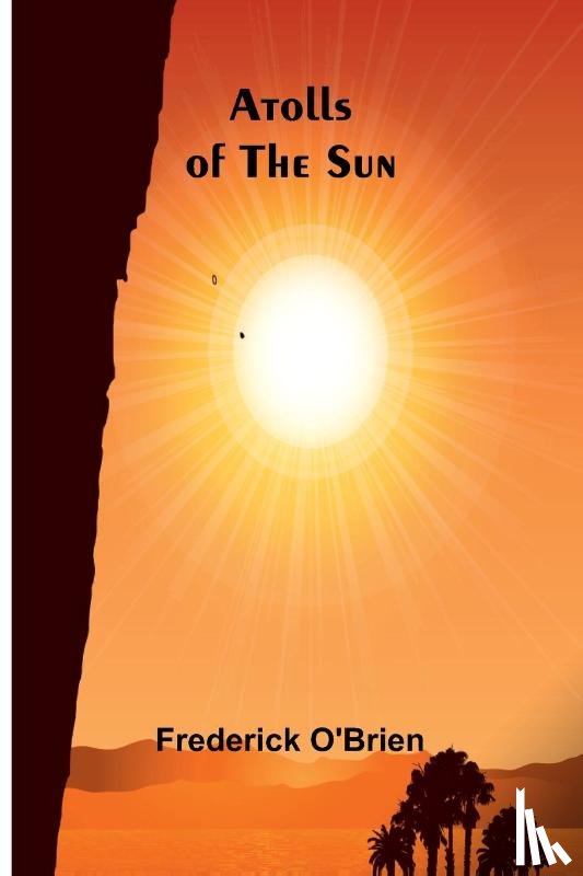 O'Brien, Frederick - Atolls Of The Sun