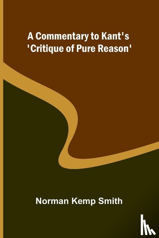 Kemp Smith, Norman - A Commentary To Kant'S 'Critique Of Pure Reason'