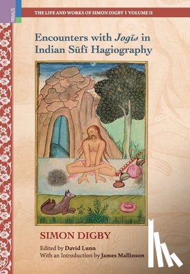 Digby, Simon - Encounters with Jogīs in Indian Sūfī Hagiography: Ideology, Memory and Written Indian History, c.1600-1900