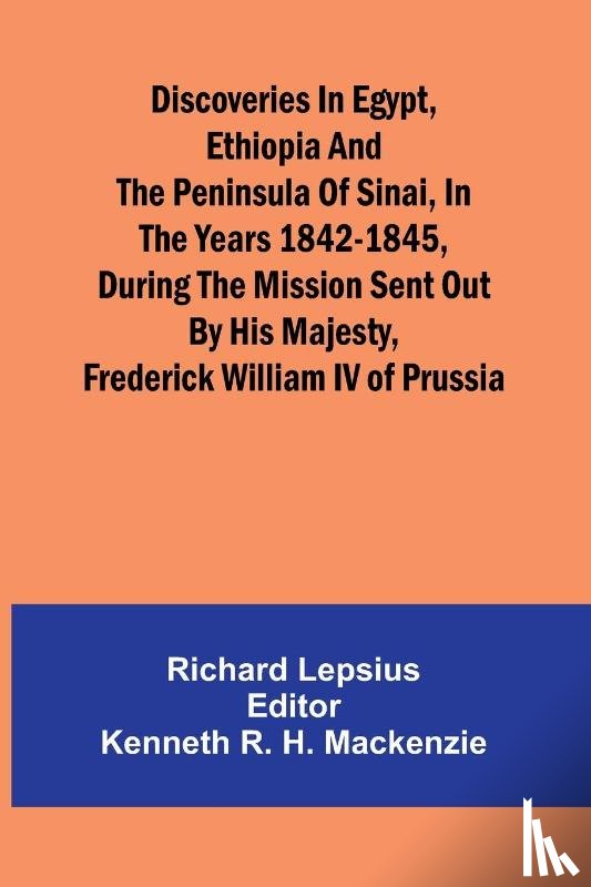Lepsius, Richard - Discoveries In Egypt, Ethiopia And The Peninsula Of Sinai, In The Years 1842-1845, During The Mission Sent Out By His Majesty, Frederick William Iv Of Prussia.