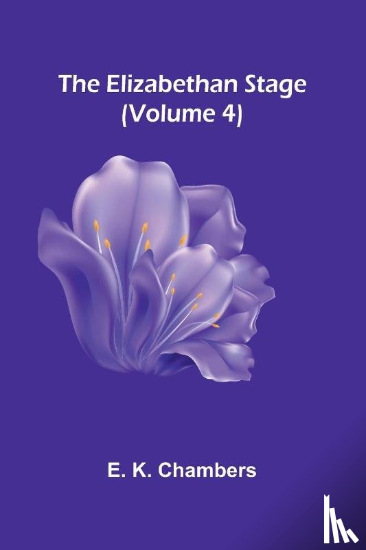 K. Chambers, E. - The Elizabethan Stage (Volume 4)