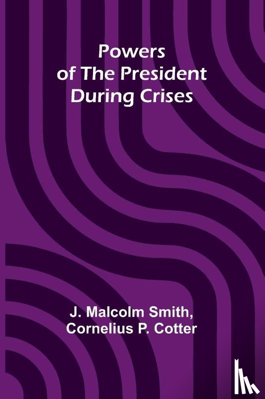 Smith, J. Malcolm, Cotter, Cornelius P. - Powers Of The President During Crises