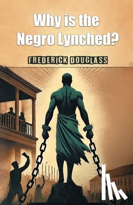 Douglass, Frederick - Why is the Negro Lynched? (Edition2024)