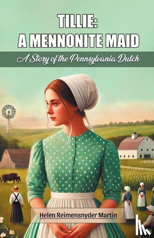 Martin, Helen Reimensnyder - Tillie: A Mennonite MaidA Story of the Pennsylvania Dutch (Edition2024)