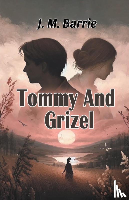 Barrie, J M - Tommy And Grizel