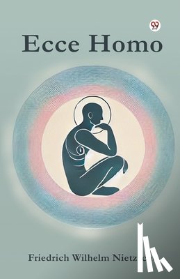 Nietzsche, Friedrich Wilhelm - Ecce Homo