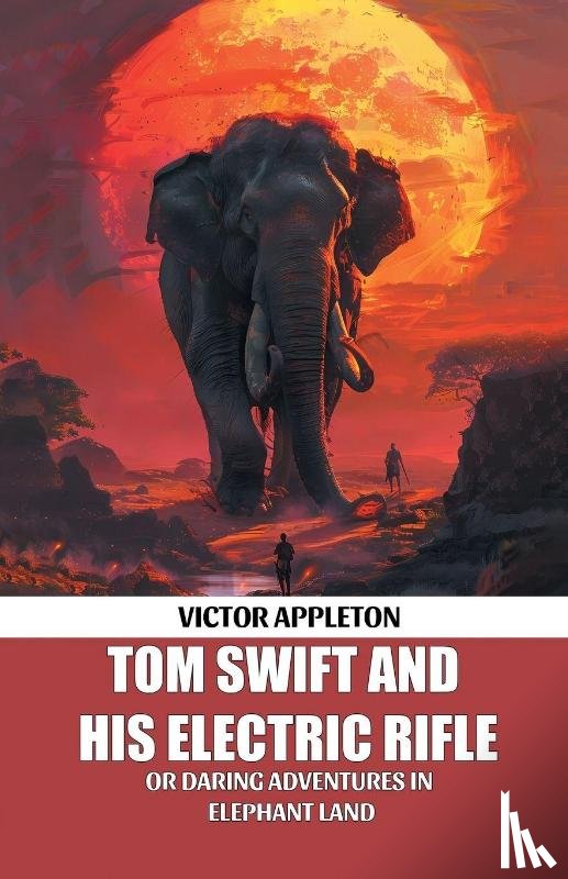 Appleton, Victor - Tom Swift And His Electric Rifle Or Daring Adventures In Elephant Land