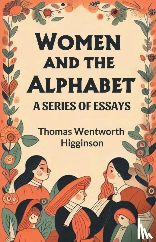 Higginson, Thomas Wentworth - Women and the Alphabet A Series of Essays