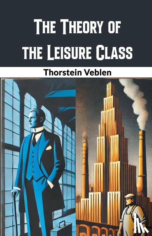 Veblen, Thorstein - The Theory of the Leisure Class