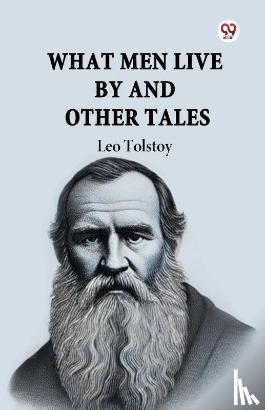 Tolstoy, Leo - What Men Live by and Other Tales