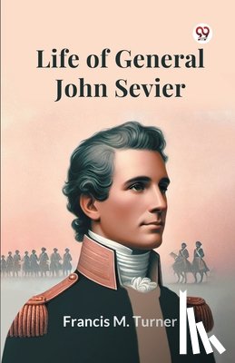 Turner, Francis M. - Life Of General John Sevier