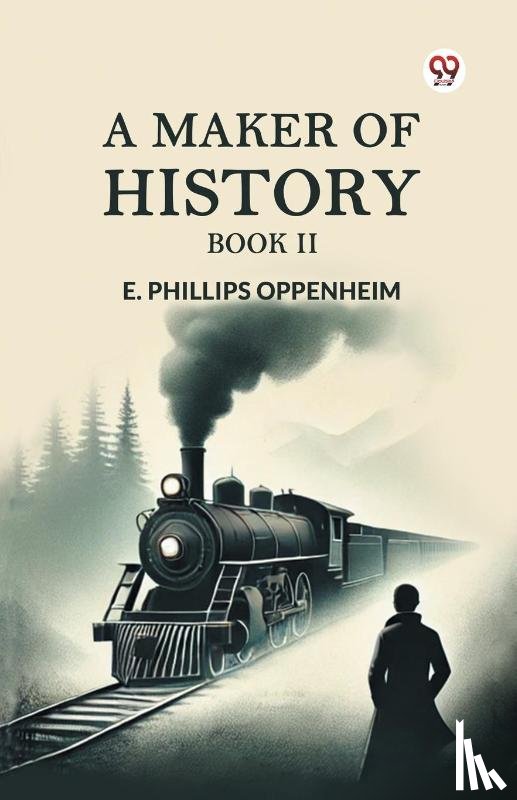 Oppenheim, E Phillips - A Maker of History Book II
