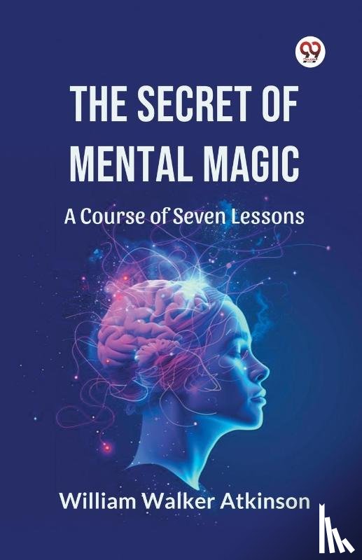 Atkinson, William Walker - The Secret of Mental Magic a Course of Seven Lessons