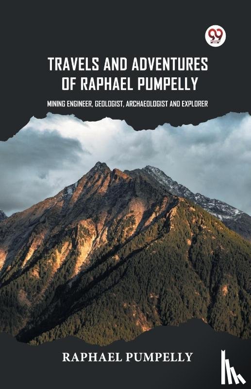 Pumpelly, Raphael - Travels And Adventures Of Raphael Pumpelly Mining Engineer, Geologist, Archaeologist And Explorer