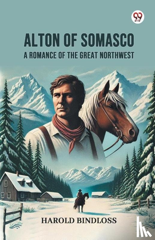 Bindloss, Harold - Alton of Somasco A Romance of the Great Northwest