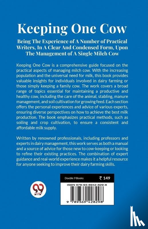 Anonymous - Keeping One Cow Being the Experience of a Number of Practical Writers, in a Clear and Condensed Form, Upon the Management of a Single Milch Cow