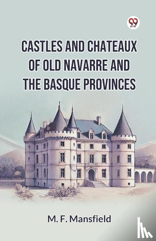 Mansfield, M. F. - Castles And Chateaux Of Old Navarre And The Basque Provinces