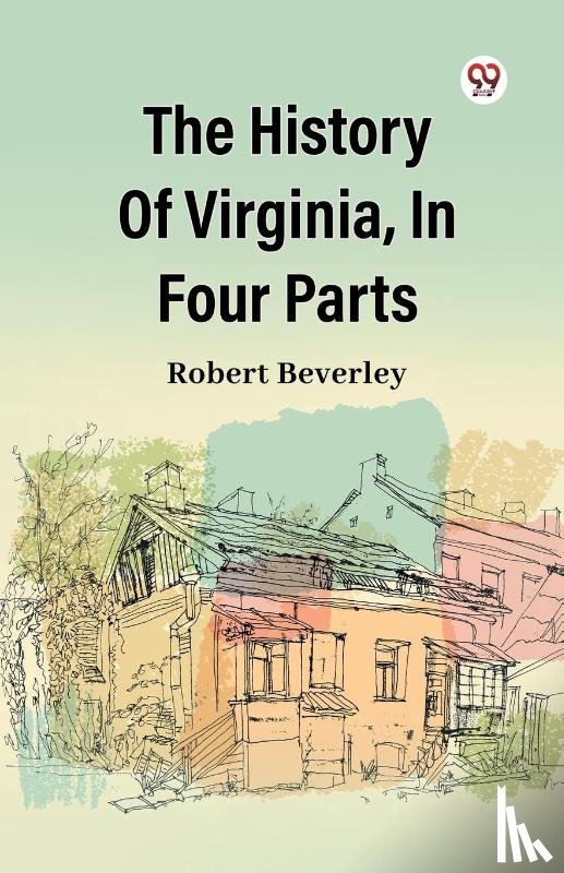 Beverley, Robert - The History Of Virginia, In Four Parts
