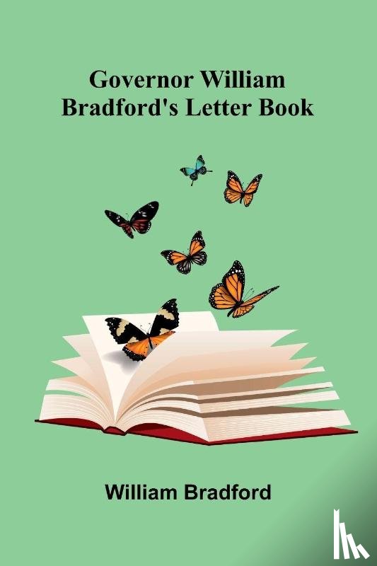 Bradford, William - Governor William Bradford'S Letter Book