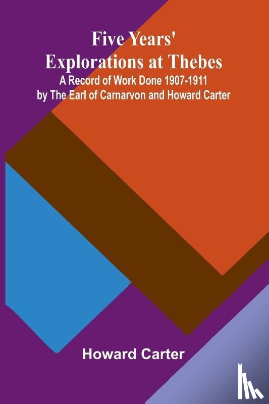 Carter, Howard - Five Years' Explorations at Thebes; A Record of Work Done 1907-1911 by The Earl of Carnarvon and Howard Carter