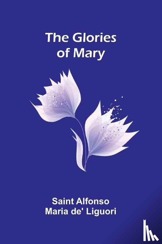 Alfonso Maria De' Liguori, Saint - The Glories of Mary