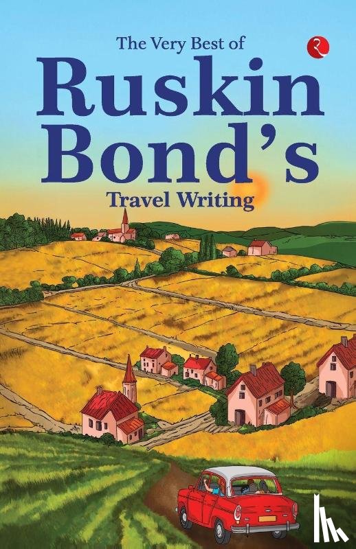 Bond, Ruskin - The Very Best Of Ruskin Bonds Travel Writing