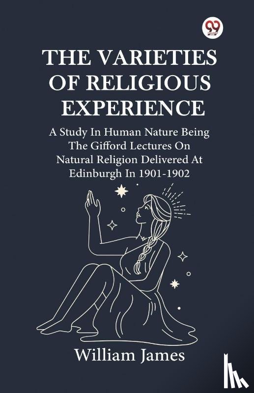 James, William - The Varieties Of Religious Experience A Study In Human Nature Being The Gifford Lectures On Natural Religion Delivered At Edinburgh In 1901-1902