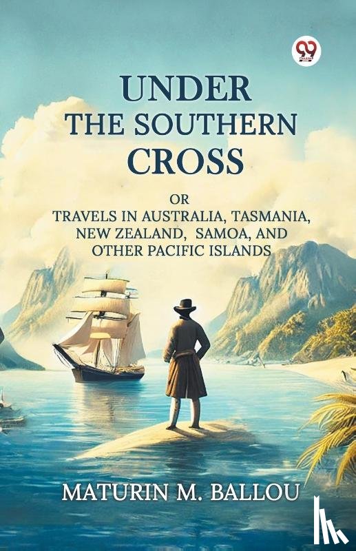 Ballou, Maturin M - Under The Southern Cross Or Travels In Australia, Tasmania, New Zealand, Samoa, And Other Pacific Islands
