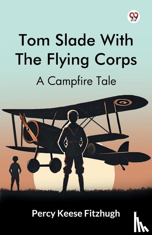 Fitzhugh, Percy Keese - Tom Slade With The Flying Corps A Campfire Tale