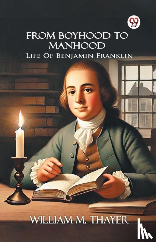 Thayer, William M - From Boyhood To Manhood Life Of Benjamin Franklin