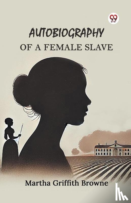 Browne, Martha Griffith - Autobiography of a Female Slave (Edition1)