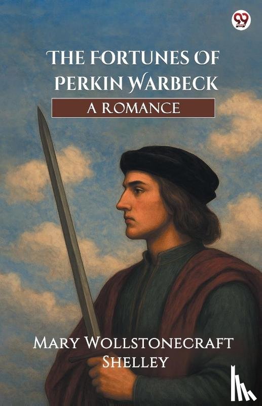 Shelley, Mary Wollstonecraft - The Fortunes Of Perkin WarbeckA Romance (Edition1)