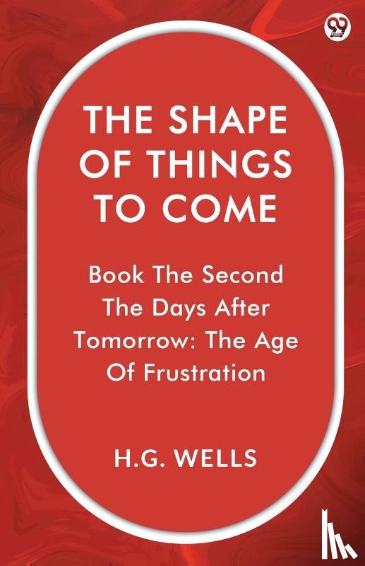Wells, H G - The Shape Of Things To ComeBook The Second The Days After Tomorrow: The Age Of Frustration (Edition1)