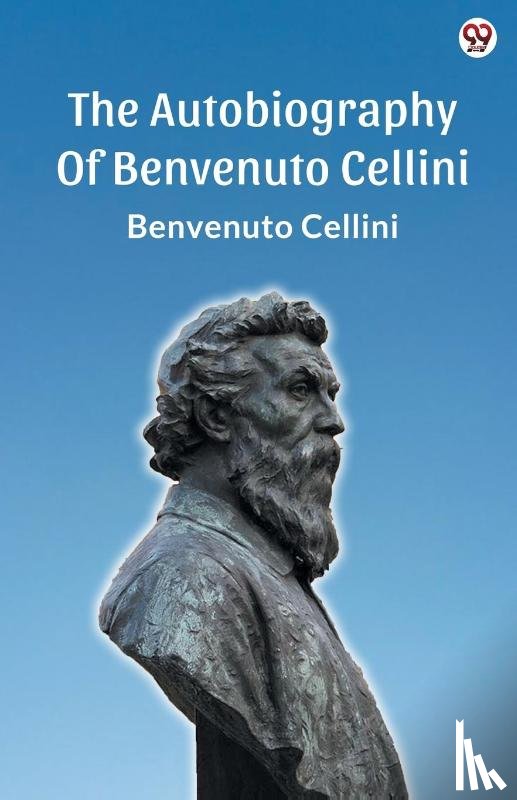 Cellini, Benvenuto - The Autobiography Of Benvenuto Cellini (Edition1)