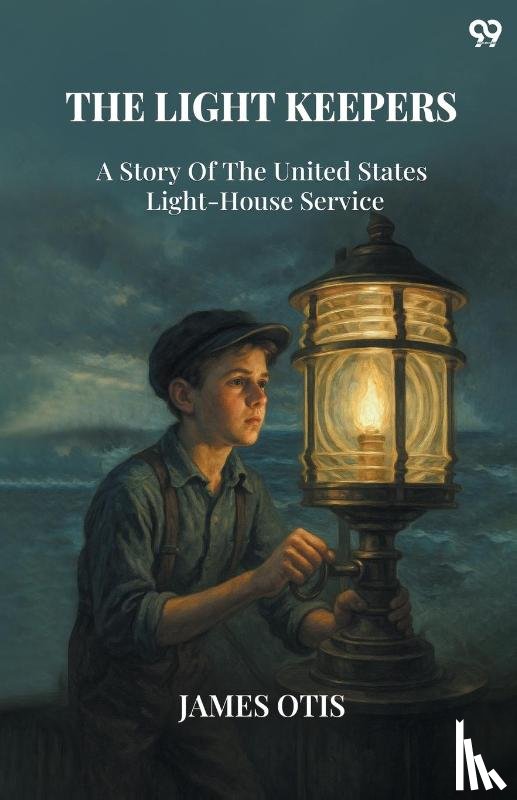 Otis, James - The Light KeepersA Story Of The United States Light-House Service (Edition1)